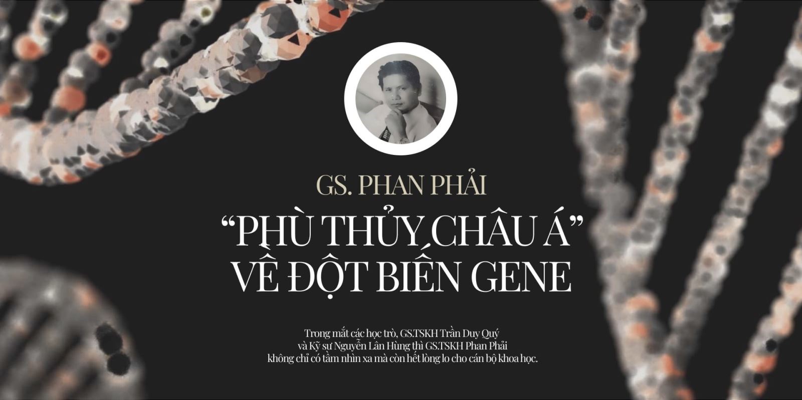 GS Phan Phải - 'phù thủy Châu Á' về đột biến gene